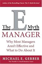 The E-Myth Manager: Why Most Managers Don't Work and What to Do About It