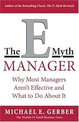 The E-Myth Manager: Why Most Managers Don't Work and What to Do About It