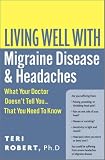 Living Well with Migraine Disease and Headache: What Your Doctor Doesn't Tell You, That You Need to Know (Living Well with)