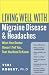 Living Well with Migraine Disease and Headache: What Your Doctor Doesn't Tell You, That You Need to Know (Living Well with)