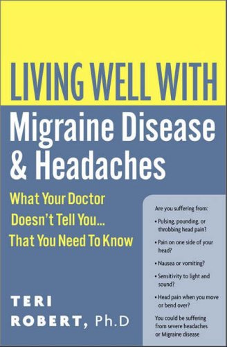 Living Well with Migraine Disease and Headache: What Your Doctor Doesn't Tell You, That You Need to Know
