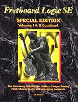 Fretboard Logic SE: The Reasoning Behind the Guitar's Unique Tuning + Chords Scales and Arpeggios Complete (The Fretboard Logic Guitar Method Volumes I and II) (Fretboard Logic Guitar Method Ser)