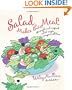 Salad Makes the Meal: 150 Simple and Inspired Salad Recipes Everyone Will Love