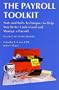 The Payroll Toolkit Nuts and Bolts Techniques to Help You Better Understand and Manage Your Payroll (Revised Second Edition)