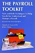The Payroll Toolkit Nuts and Bolts Techniques to Help You Better Understand and Manage Your Payroll (Revised Second Edition)