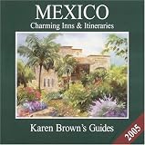 Karen Brown's Mexico: Charming Inns and Itineraries 2005 (Karen Brown Guides/Distro Line)