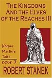 The Kingdoms And The Elves Of The Reaches III (Keeper Martin's Tales)
