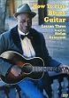 How to Play Blues Guitar Lesson Three