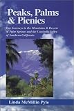 Search : Peaks, Palms & Picnics: Day Journeys in the Mountains & Deserts of Palm Springs and the Coachella Valley of Southern California (Pyle, Linda Mcmillin. Peaks, Palms, and Picnics.)