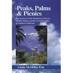 Peaks, Palms & Picnics: Day Journeys in the Mountains & Deserts of Palm Springs and the Coachella Valley of Southern California (Pyle, Linda Mcmillin. Peaks, Palms, and Picnics.)