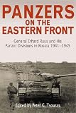 Panzers on the Eastern Front: General Erhard Raus and His Panzer Divisions in Russia, 1941-1945