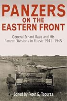 Panzers on the Eastern Front: General Erhard Raus and His Panzer Divisions in Russia, 1941-1945