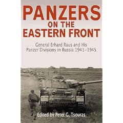 Panzers on the Eastern Front: General Erhard Raus and His Panzer Divisions in Russia, 1941-1945