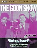 The Goon Show Classics: Shut Up Eccles! (Previously Volume 12) (BBC Radio Collection)
