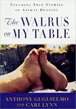 The Walrus on My Table: Touching True Stories of Animal Healing