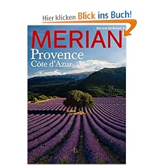 MERIAN Provence und C�te d'Azur: Saint Tropez: Die Party geht weiter. Picasso: Gespr�ch mit seiner Muse Marianne. Luberon: Die Radtour der Freuden (MERIAN Hefte)
