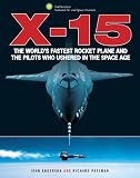 X-15 : the world's fastest rocket plane and the pilots who ushered in the space age