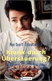 Krank durch &Uuml;bers&auml;uerung: So harmonisieren Sie ihren S&auml;ure-Basen-Haushalt - Norbert Treutwein