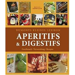 Dumonts kleines Lexikon Aperitifs & Digestifs: Geschmack - Verwendung - Rezepte