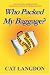 Who Packed My Baggage?: A Fun Six-Step Approach To Managing Change In Work And Life