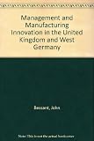 Management and manufacturing innovation in the United Kingdom and West Germany