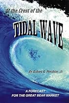 At the Crest of the Tidal Wave: A Forecast for the Great Bear Market At the Crest of the Tidal Wave: A Forecast for the Great Bear Market