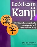 Let's Learn Kanji: an Introduction to Radicals, Components, and 250 Very Basic Kanji