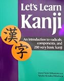 Let's Learn Kanji: an Introduction to Radicals, Components, and 250 Very Basic Kanji