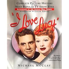 I Love Lucy: The Complete Picture History of the Most Popular TV Show Ever, Authorized by the Lucille Ball Estate