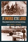 Sword of the Lord: Military Chaplains from the First to the Twenty-First Century (Critical Problems in History)