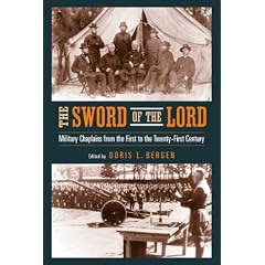 Sword of the Lord : Military Chaplains from the First to the Twenty-First Century: Military Chaplains from the First to the Twenty-First Century (Critical Problems in History)
