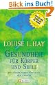 Gesundheit f�r K�rper und Seele: Wie Sie durch mentales Training Ihre Gesundheit erhalten und Krankheiten heilen