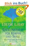 Gesundheit f�r K�rper und Seele: Wie Sie durch mentales Training Ihre Gesundheit erhalten und Krankheiten heilen