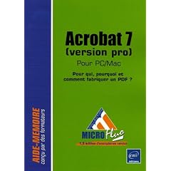 Acrobat 7 (version pro) pour PC/Mac : Pour qui, pourquoi et comment fabriquer un PDF ?