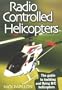Radio Controlled Helicopters: The Guide to Building and Flying R/C Helicopters