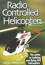 Radio Controlled Helicopters: The Guide to Building and Flying R/C Helicopters