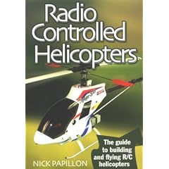 Radio Controlled Helicopters: The Guide to Building and Flying R/C Helicopters