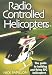 Radio Controlled Helicopters: The Guide to Building and Flying R/C Helicopters