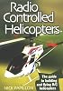 Radio Controlled Helicopters: The Guide to Building and Flying C Helicopters