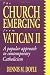 The Church Emerging from Vatican II: A Popular Approach to Contemporary Catholicism