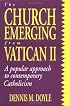 The Church Emerging from Vatican II: A Popular Approach to Contemporary Catholicism