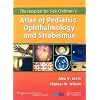 The Hospital for Sick Children's Atlas of Pediatric Ophthalmology and Strabismus