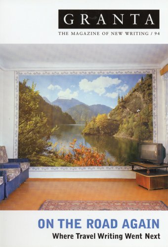 on the road again where travel writing went next granta vol 94