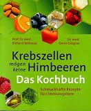 Krebszellen m&ouml;gen keine Himbeeren - Das Kochbuch - Schmackhafte Rezepte f&uuml;rs Immunsystem - Prof. Dr. med. Richard B&eacute;liveau, Dr. med. Denis Gingras