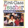 First-Class Teacher: Success Strategies for New Teachers