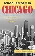 School Reform in Chicago: Lessons in Policy and Practice