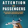 Attention All Passengers: The Airlines' Dangerous Descent - and How to Reclaim Our Skies