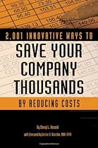2,001 Innovative Ways to Save Your Company Thousands by Reducing Costs: A Complete Guide to Creative Cost Cutting And Boosting Profits