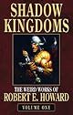 Shadow Kingdoms: The Weird Works Of Robert E. Howard