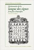 Dictionnaire de la langue des signes d'autrefois : Le langage de la physionomie et du geste mis � port�e de tous